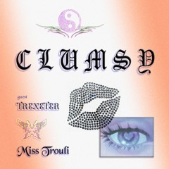 Clumsy 008 w/ Miss Trouli invites Trexeter (01.10.24)