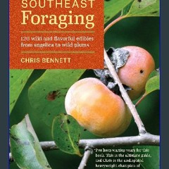 #^DOWNLOAD 📖 Southeast Foraging: 120 Wild and Flavorful Edibles from Angelica to Wild Plums (Regio