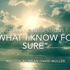 "WHAT I KNOW FOR SURE"