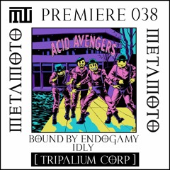 MM PREMIERE 038 | Bound By Endogamy - Idly [Tripalium Corp]