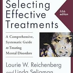 ) Selecting Effective Treatments: A Comprehensive, Systematic Guide to Treating Mental Disorder