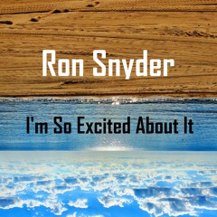 RON SNYDER - I'm So Excited About It