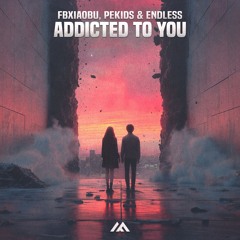 FBxiaobu, PEKIDS & ENDLESS - Addicted To You