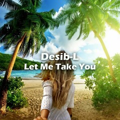 Desib-L - Let Me Take You (Original Mix)