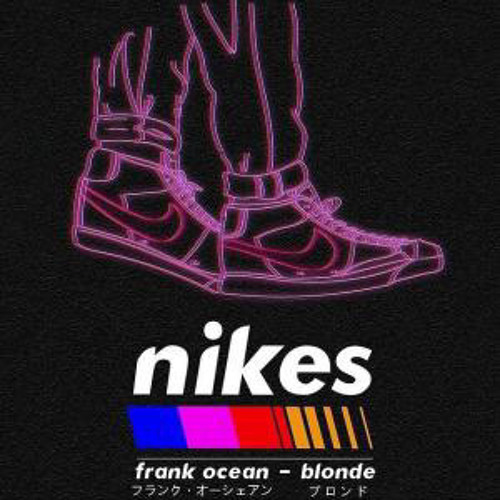 nikes instrumental. -frank ocean