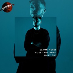 Exron Exclusive Guest Mix 048: Matt Guy