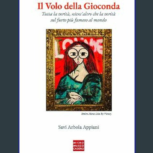 Read^^ 🌟 Il Volo della Gioconda: Tutta la verità, nient'altro che la verità sul furto più famoso a