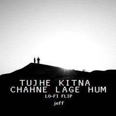 Tujhe Kitna Chahne Lage Hum (Lo-Fi Flip) - Jeff