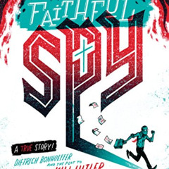 [Download] KINDLE 💓 The Faithful Spy: Dietrich Bonhoeffer and the Plot to Kill Hitle