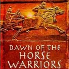 [ACCESS] EBOOK 💝 Dawn of the Horse Warriors: Chariot and Cavalry Warfare, 3000-600BC