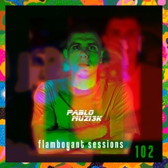 Pablo Muzi3k - Flamboyant Sessions 102