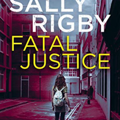 FREE PDF 💗 Fatal Justice: A Cavendish & Walker Novel - Book 2 by  Sally Rigby [PDF E