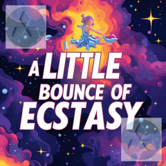 A Little Bounce of Ecstasy