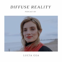 Difusse Reality Podcast 105: Lucía Gea