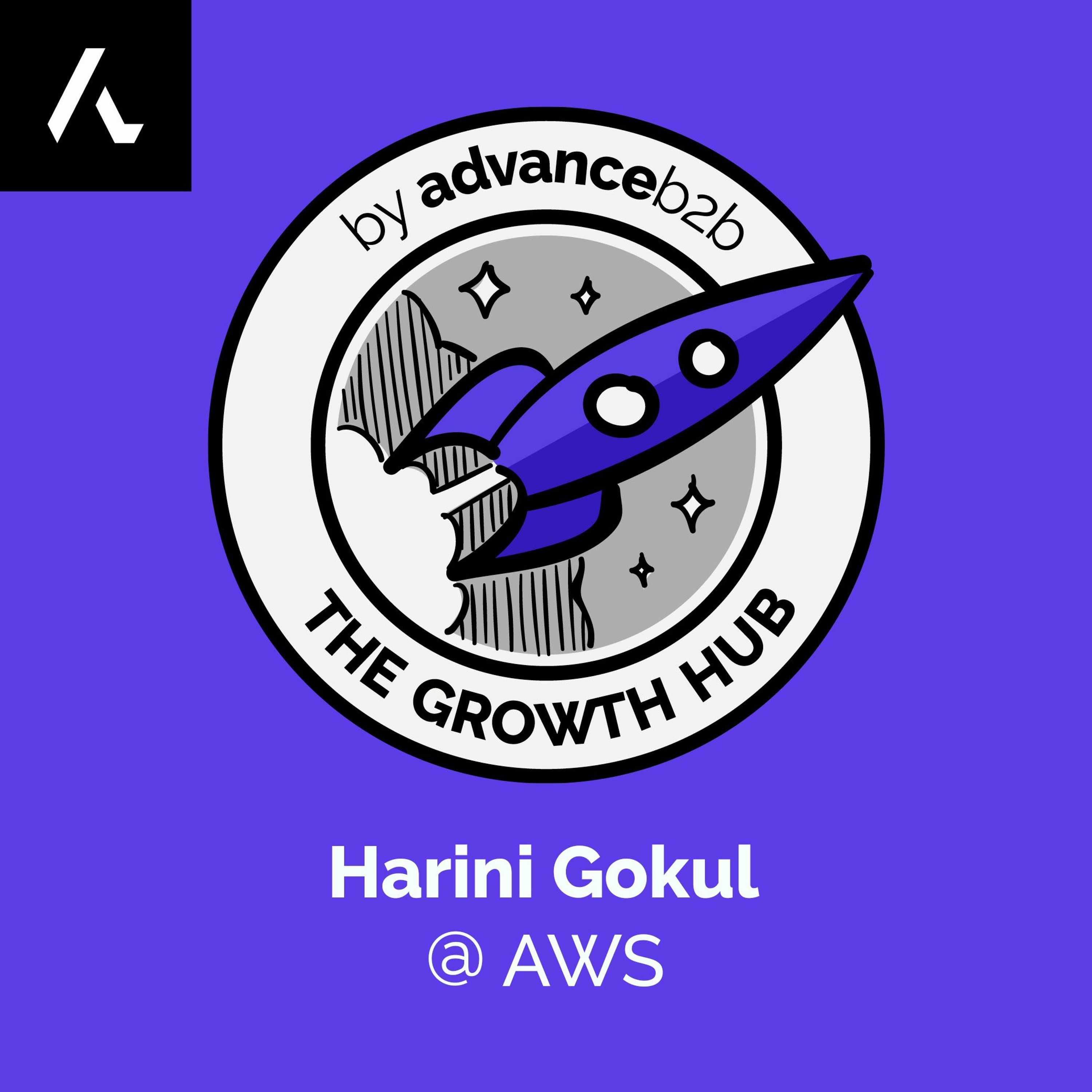 Harini Gokul - Head of Customer Success @AWS - Use Credibility, Talent and Customers to Build Growth