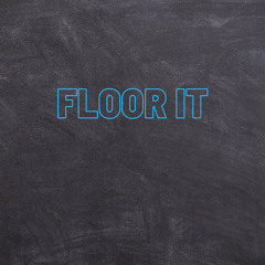 Floor It