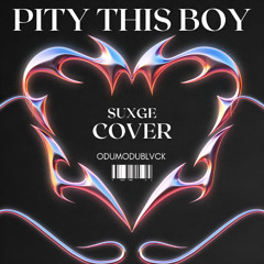 PITY THIS BOY COVER - SUXGE X ODUMODUBLVCK