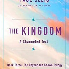 ACCESS KINDLE 🖌️ The Kingdom: A Channeled Text (The Beyond the Known Trilogy, 3) by