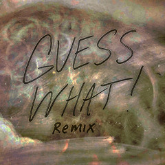 GUESS WHAT REMIX