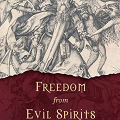 Read KINDLE 📪 Freedom From Evil Spirits: Released from Fear, Addiction & the Devil b