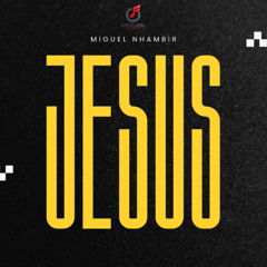 Miguel Nhambir - Jesus