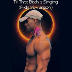 Till The Bitch Is Singing (Aiden's Unreleased Version)