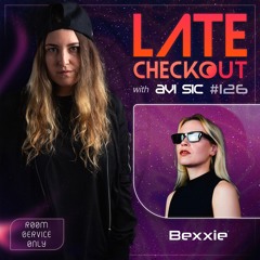 BEXXIE & AVI SIC | LATE CHECKOUT | EPISODE 126