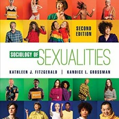 VIEW PDF 💕 Sociology of Sexualities by  Kathleen J. Fitzgerald &  Kandice L. Grossma