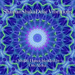 ShamanShakaDelic Vibrations (blended by Om Aloha)