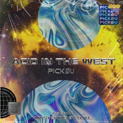 PICKØU - Acid In The West