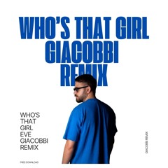 Eve - Who's That Girl (GIACOBBI REMIX)