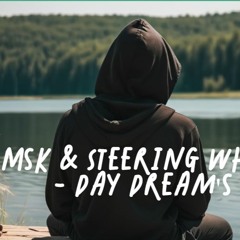 MsK & Steering Wheel - Day Dream's