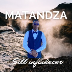 Matandza - Sill Influêncer x Matandza Dj