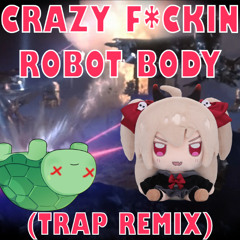 Crazy Fuckin Robot Body (QuadraKev's Trap Remix)