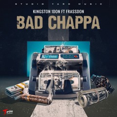 KINGSTON 1DON X FRASSDON - BAD CHAPPA