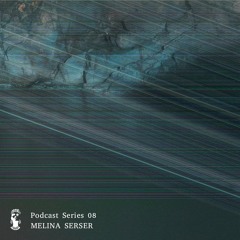 Podcast Series 08 • Melina Serser