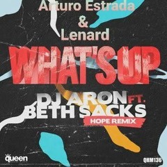 Dj Aron And Beth Sacks - What's Up (Arturo Estrada & Lenard Ilegal Remix) ¡¡¡ DOWNLOAD