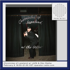 Chronicles Of Lazaland - w/ LAZA & Oko Stellar - 6th of February