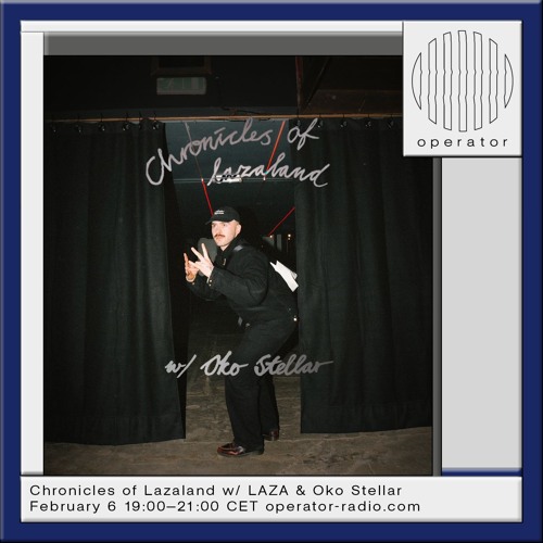 Chronicles Of Lazaland - w/ LAZA & Oko Stellar - 6th of February