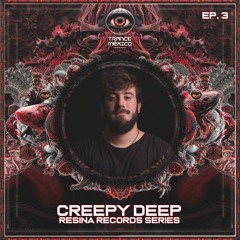Creepy Deep / Resina Records Series Ep. 3 (Trance México)