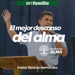 El mejor descanso del alma - Pastor Ricardo Hernández