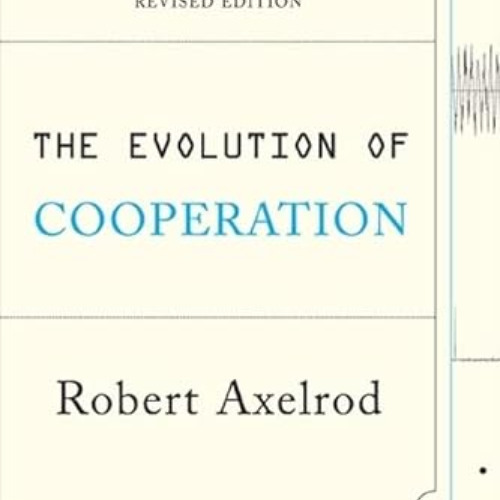 [VIEW] PDF 💘 The Evolution of Cooperation: Revised Edition by  Robert Axelrod &  Ric