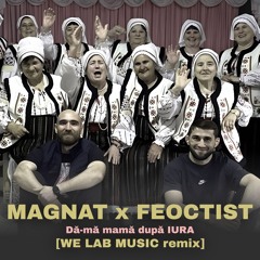 Magnat & Feoctist - Dupa IURA (We Lab Music Extended Remix)