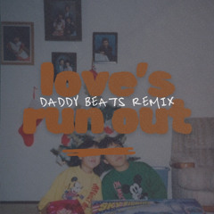 Love's Run Out (Daddy Beats Remix)