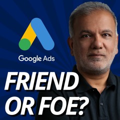 Google Ads- Friend Or Foe?