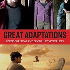 Get KINDLE 🖋️ Great Adaptations: Screenwriting and Global Storytelling: Screenwritin