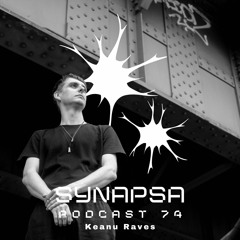 SYNAPSA PODCAST | 074 | Keanu Raves