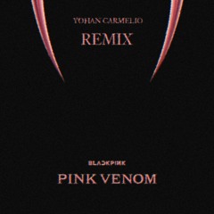 BLACKPINK - Pink Venom (Yohan Carmelio Remix)