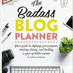 Read EPUB 📨 The Badass Blog Planner: Your guide to defining your purpose, creating c