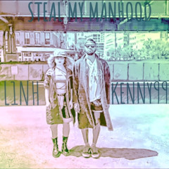 L1NH x KENNY99-Steal My Manhood